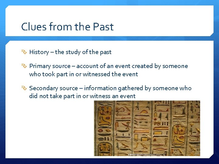 Clues from the Past History – the study of the past Primary source –