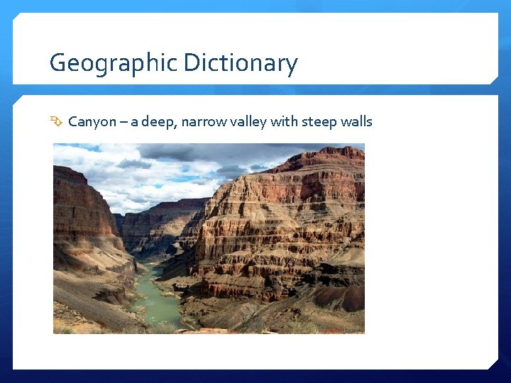 Geographic Dictionary Canyon – a deep, narrow valley with steep walls 
