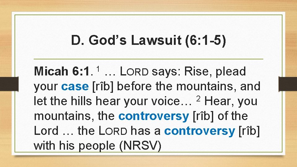 D. God’s Lawsuit (6: 1 -5) Micah 6: 1. 1 … LORD says: Rise, D. God’s Lawsuit (6: 1 -5) Micah 6: 1. 1 … LORD says: Rise,