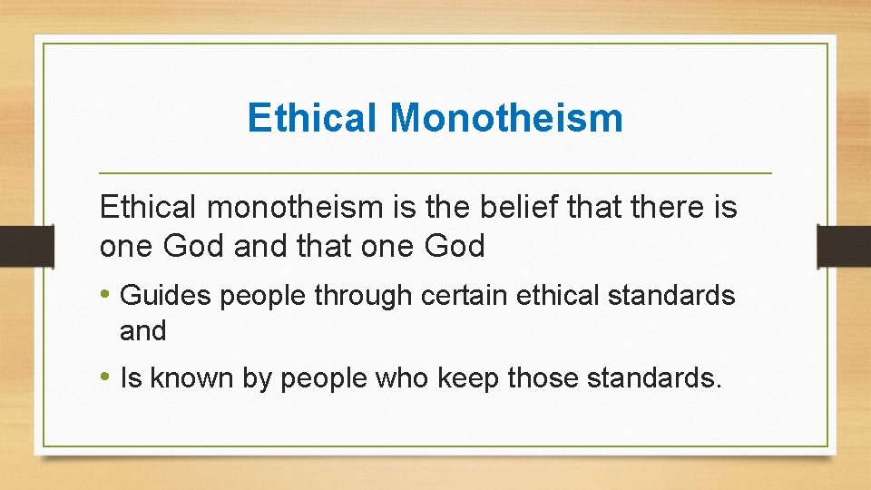 Ethical Monotheism Ethical monotheism is the belief that there is one God and that Ethical Monotheism Ethical monotheism is the belief that there is one God and that