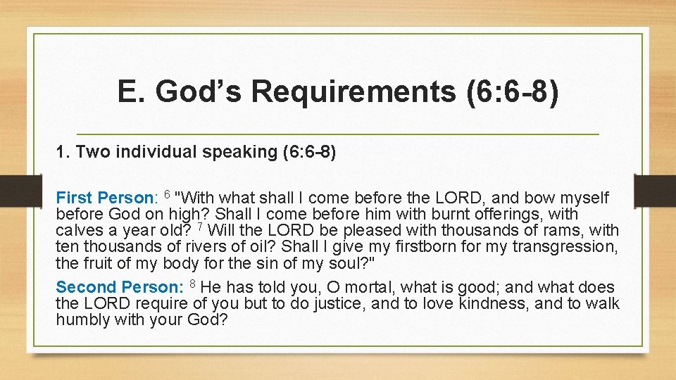 E. God’s Requirements (6: 6 -8) 1. Two individual speaking (6: 6 -8) First E. God’s Requirements (6: 6 -8) 1. Two individual speaking (6: 6 -8) First