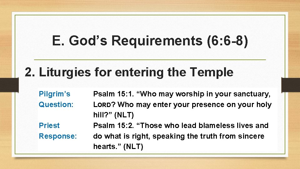 E. God’s Requirements (6: 6 -8) 2. Liturgies for entering the Temple Pilgrim’s Question: E. God’s Requirements (6: 6 -8) 2. Liturgies for entering the Temple Pilgrim’s Question: