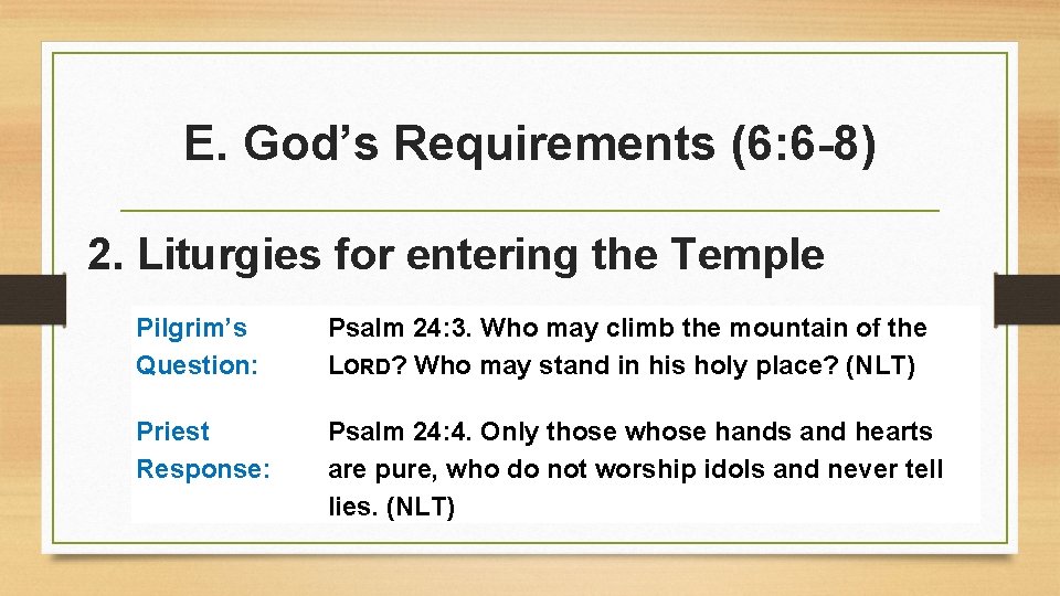 E. God’s Requirements (6: 6 -8) 2. Liturgies for entering the Temple Pilgrim’s Question: E. God’s Requirements (6: 6 -8) 2. Liturgies for entering the Temple Pilgrim’s Question:
