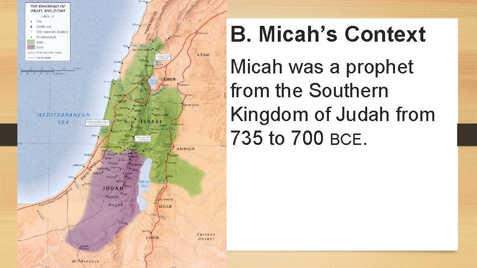 B. Micah’s Context Micah was a prophet from the Southern Kingdom of Judah from B. Micah’s Context Micah was a prophet from the Southern Kingdom of Judah from