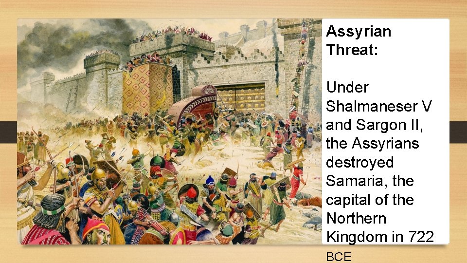 Assyrian Threat: Under Shalmaneser V and Sargon II, the Assyrians destroyed Samaria, the capital Assyrian Threat: Under Shalmaneser V and Sargon II, the Assyrians destroyed Samaria, the capital