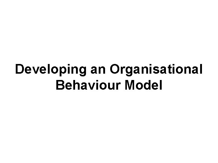 Developing an Organisational Behaviour Model 