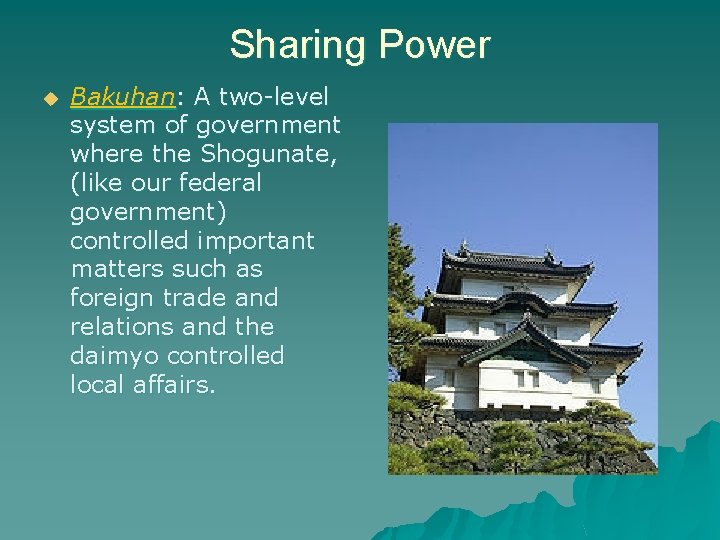 Sharing Power u Bakuhan: A two-level system of government where the Shogunate, (like our