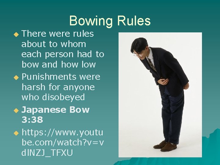 Bowing Rules There were rules about to whom each person had to bow and