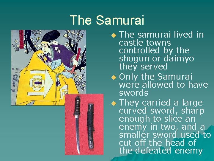 The Samurai The samurai lived in castle towns controlled by the shogun or daimyo