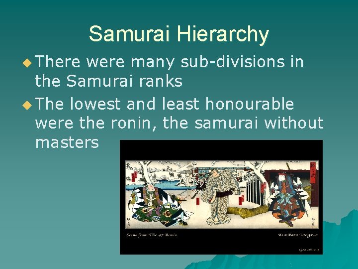 Samurai Hierarchy u There were many sub-divisions in the Samurai ranks u The lowest