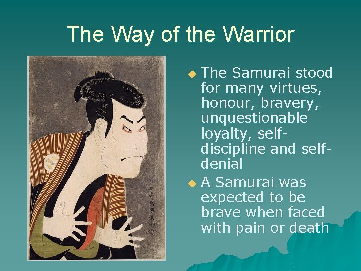 The Way of the Warrior The Samurai stood for many virtues, honour, bravery, unquestionable