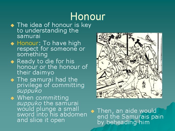 Honour u u u The idea of honour is key to understanding the samurai