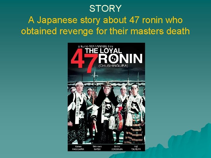 STORY A Japanese story about 47 ronin who obtained revenge for their masters death