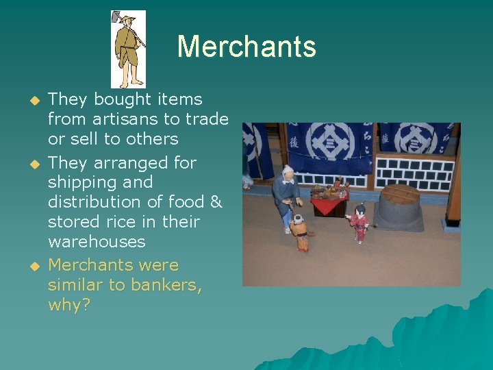 Merchants u u u They bought items from artisans to trade or sell to