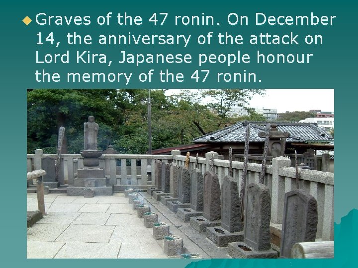 u Graves of the 47 ronin. On December 14, the anniversary of the attack