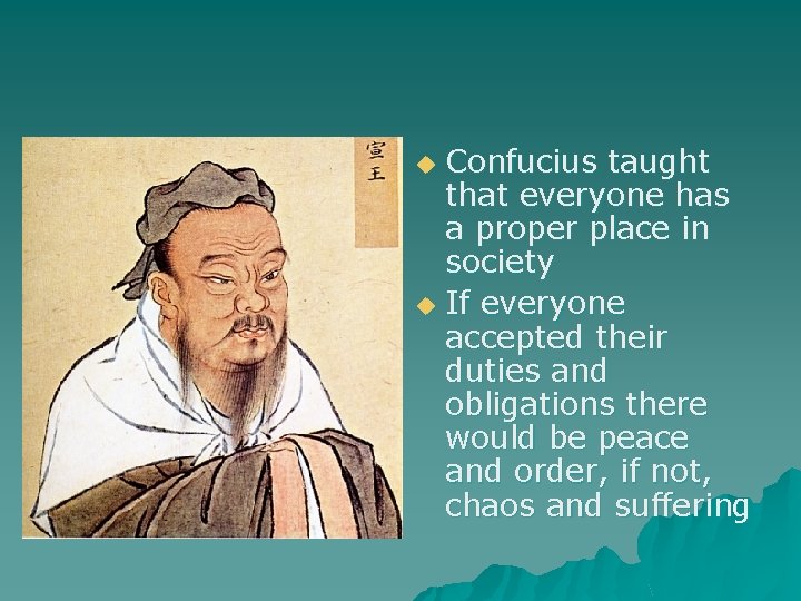 Confucius taught that everyone has a proper place in society u If everyone accepted