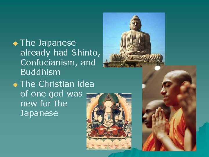 The Japanese already had Shinto, Confucianism, and Buddhism u The Christian idea of one