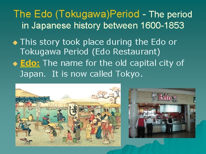 The Edo (Tokugawa)Period - The period in Japanese history between 1600 -1853 This story