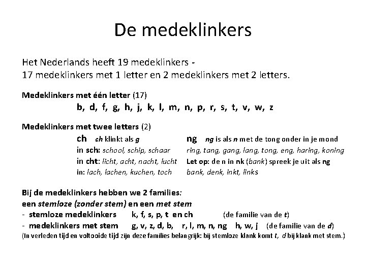 De medeklinkers Het Nederlands heeft 19 medeklinkers 17 medeklinkers met 1 letter en 2