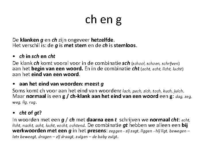 ch en g De klanken g en ch zijn ongeveer hetzelfde. Het verschil is: