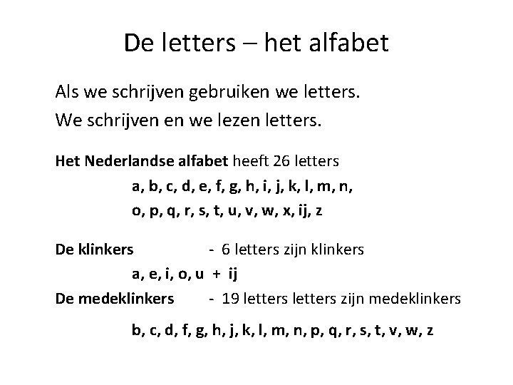 De letters – het alfabet Als we schrijven gebruiken we letters. We schrijven en