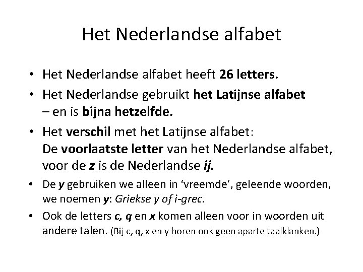 Het Nederlandse alfabet • Het Nederlandse alfabet heeft 26 letters. • Het Nederlandse gebruikt