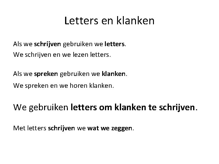 Letters en klanken Als we schrijven gebruiken we letters. We schrijven en we lezen