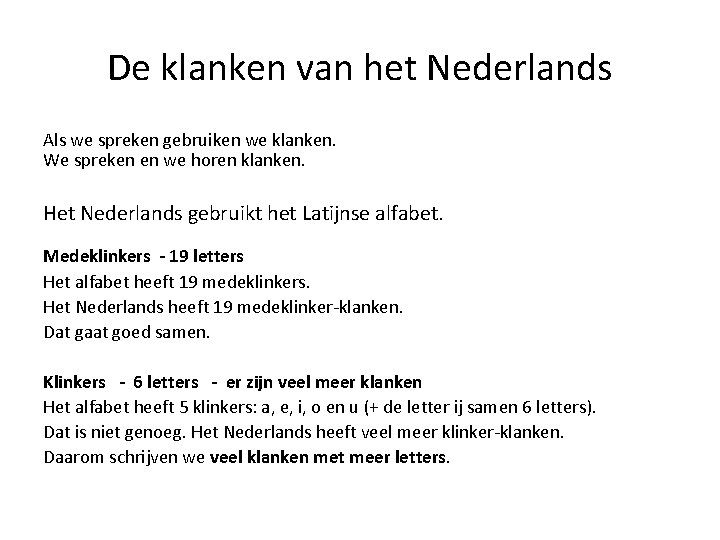 De klanken van het Nederlands Als we spreken gebruiken we klanken. We spreken en