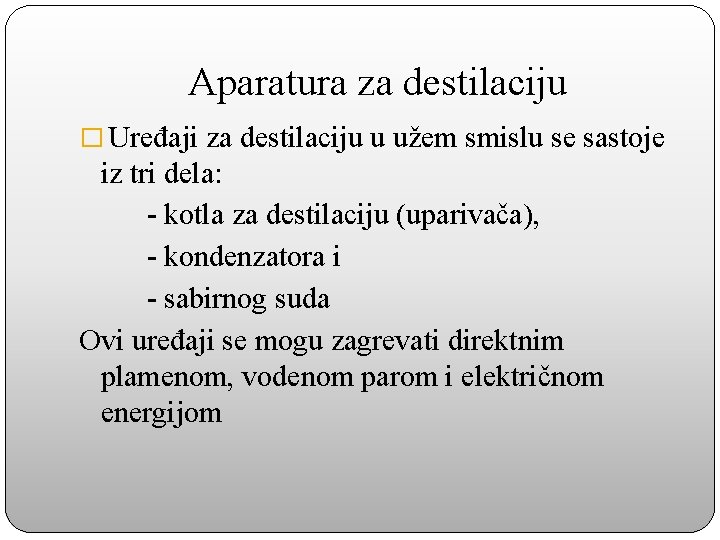 Aparatura za destilaciju � Uređaji za destilaciju u užem smislu se sastoje iz tri