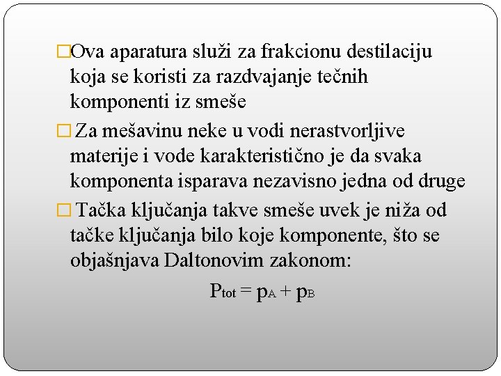 �Ova aparatura služi za frakcionu destilaciju koja se koristi za razdvajanje tečnih komponenti iz