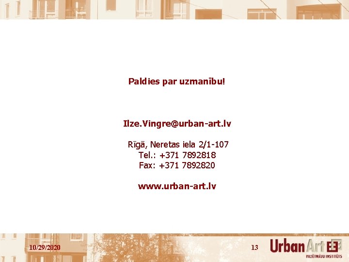 Paldies par uzmanību! Ilze. Vingre@urban-art. lv Rīgā, Neretas iela 2/1 -107 Tel. : +371