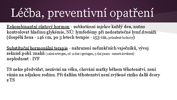 Léčba, preventivní opatření Rekombinantní růstový hormon - subkutánní injekce každý den, nutno kontrolovat hladinu
