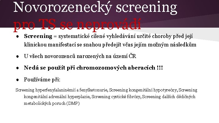 Novorozenecký screening pro TS se neprovádí ● Screening = systematické cílené vyhledávání určité choroby
