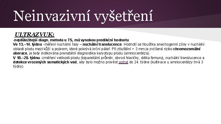 Neinvazivní vyšetření ULTRAZVUK: -nejdůležitejší diagn. metoda u TS, má vysokou predikční hodnotu Ve 13.