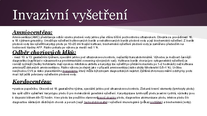 Invazivní vyšetření Amniocentéza: Amniocentéza (AMC) představuje odběr vzorku plodové vody jehlou přes stěnu břišní