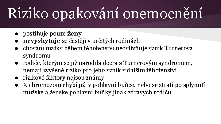 Riziko opakování onemocnění ● postihuje pouze ženy ● nevyskytuje se častěji v určitých rodinách