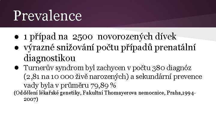 Prevalence ● 1 případ na 2500 novorozených dívek ● výrazné snižování počtu případů prenatální