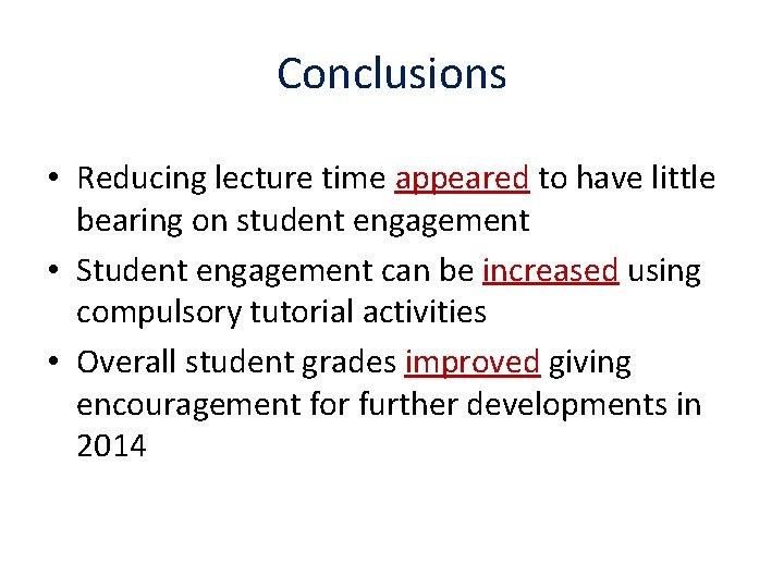 Conclusions • Reducing lecture time appeared to have little bearing on student engagement •