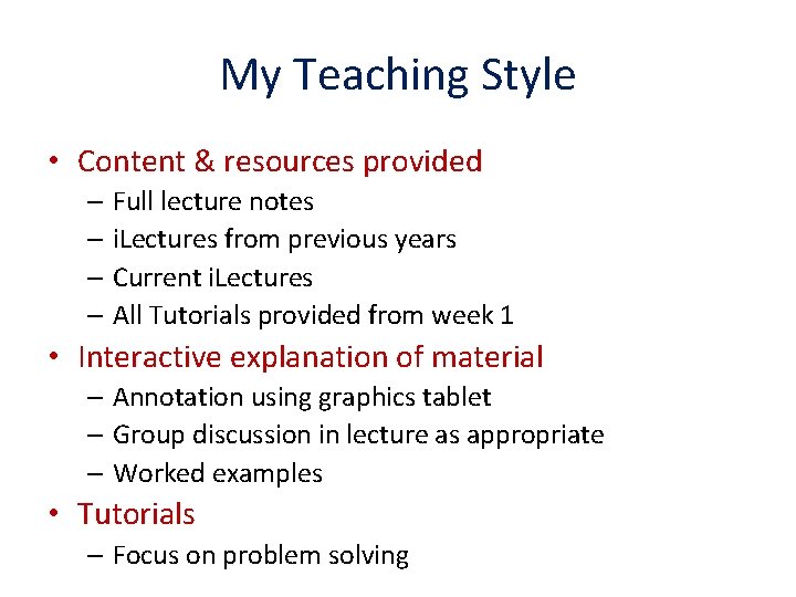 My Teaching Style • Content & resources provided – Full lecture notes – i.