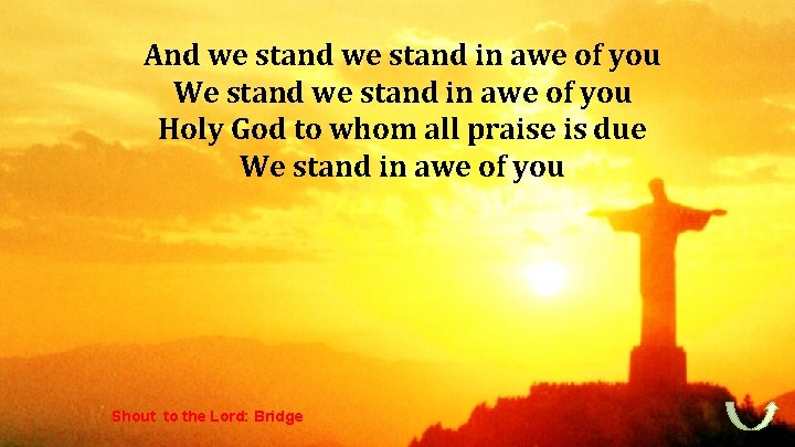 And we stand in awe of you We stand we stand in awe of