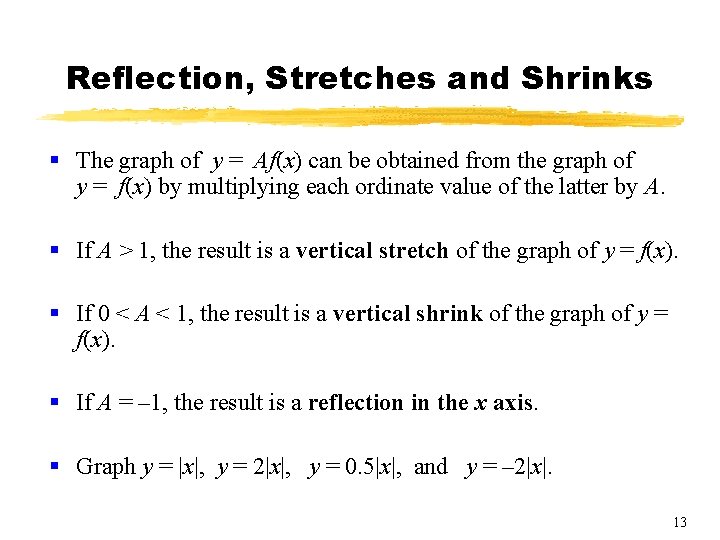 Reflection, Stretches and Shrinks § The graph of y = Af(x) can be obtained