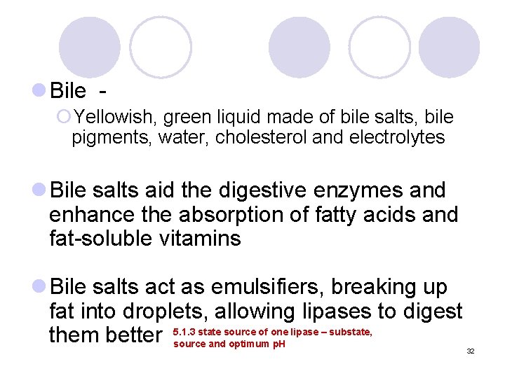 l Bile - ¡Yellowish, green liquid made of bile salts, bile pigments, water, cholesterol