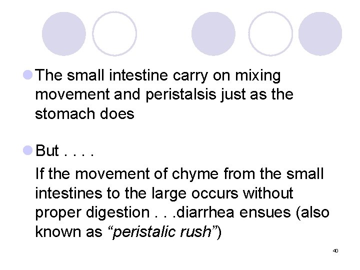 l The small intestine carry on mixing movement and peristalsis just as the stomach