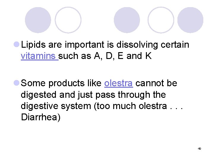 l Lipids are important is dissolving certain vitamins such as A, D, E and