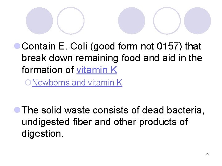 l Contain E. Coli (good form not 0157) that break down remaining food and