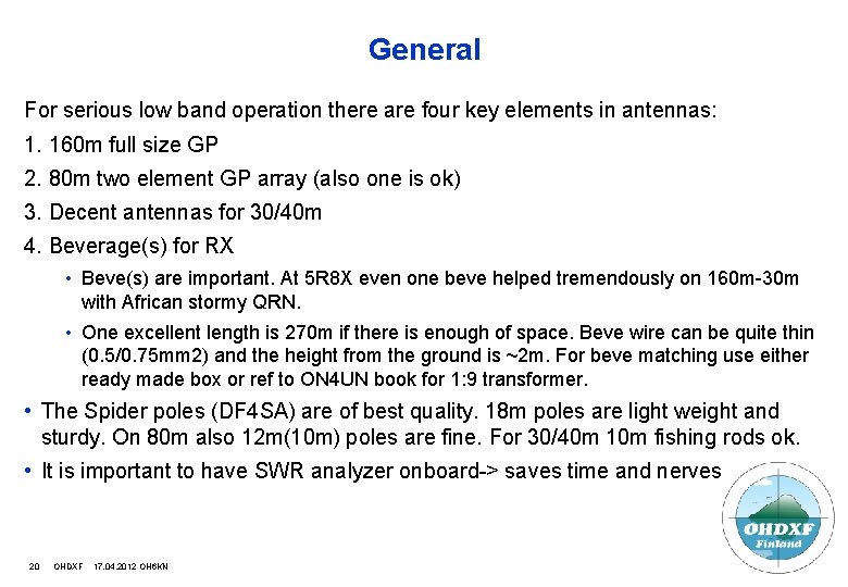 General For serious low band operation there are four key elements in antennas: 1.