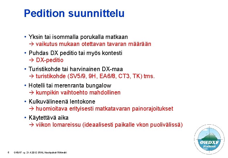 Pedition suunnittelu • Yksin tai isommalla porukalla matkaan vaikutus mukaan otettavan tavaran määrään •