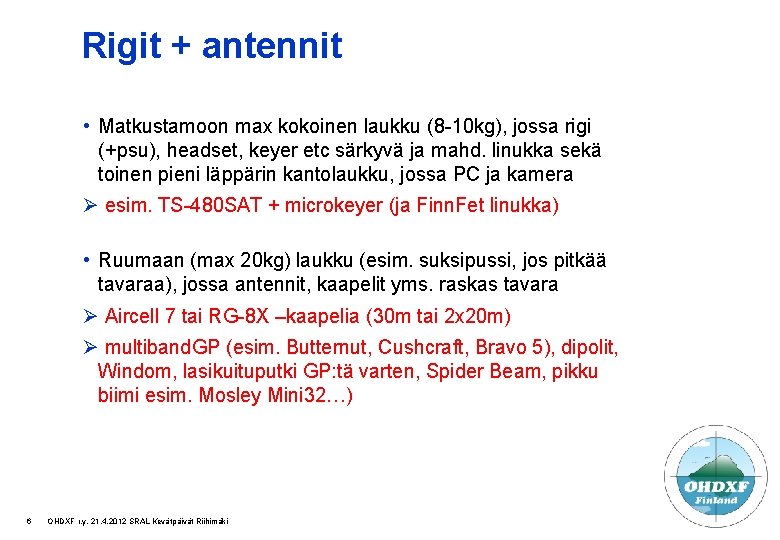 Rigit + antennit • Matkustamoon max kokoinen laukku (8 -10 kg), jossa rigi (+psu),