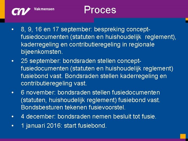 Proces • • • 8, 9, 16 en 17 september: bespreking conceptfusiedocumenten (statuten en