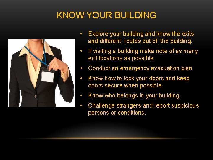 KNOW YOUR BUILDING • Explore your building and know the exits and different routes
